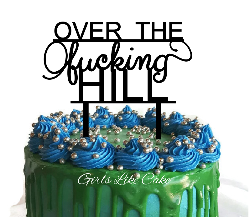 Over the Fucking Hill Cake Topper